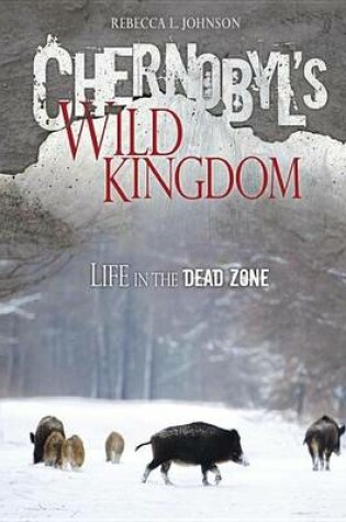 Cover of Chernobyl's Wild Kingdom: Life in the Dead Zone