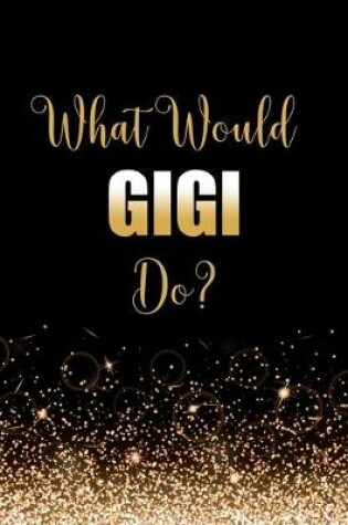 Cover of What Would GiGi Do?