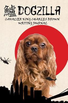 Book cover for Dogzilla Cavalier King Charles Brown Writing Journal