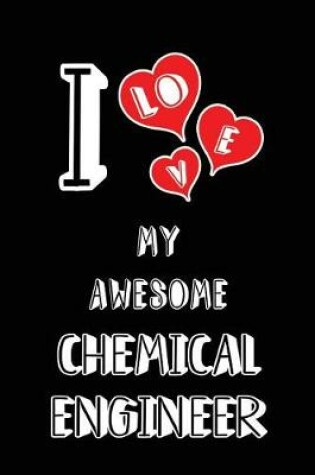 Cover of I Love My Awesome Chemical Engineer