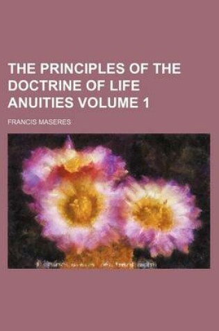 Cover of The Principles of the Doctrine of Life Anuities Volume 1