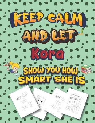 Book cover for keep calm and let Kora show you how smart she is