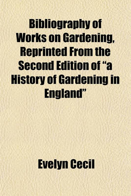 Book cover for Bibliography of Works on Gardening, Reprinted from the Second Edition of "A History of Gardening in England"