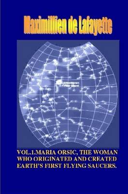 Book cover for Vol1. Maria Orsic, the Woman Who Originated and Created Earth's First Ufos