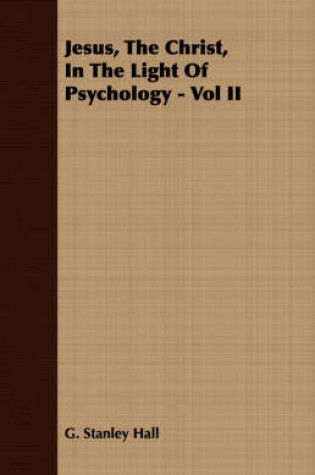 Cover of Jesus, The Christ, In The Light Of Psychology - Vol II