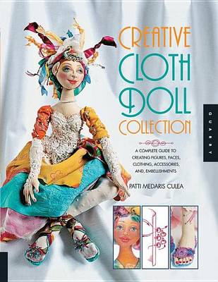 Book cover for Creative Cloth Doll Collection: A Complete Guide to Creating Figures, Faces, Clothing, Accessories, and Embellishments