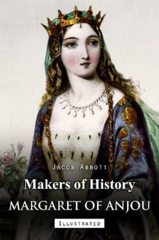 Cover of Makers of History: Margaret of Anjou (Illustrated)