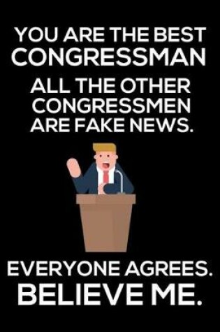 Cover of You Are The Best Congressman All The Other Congressmen Are Fake News. Everyone Agrees. Believe Me.