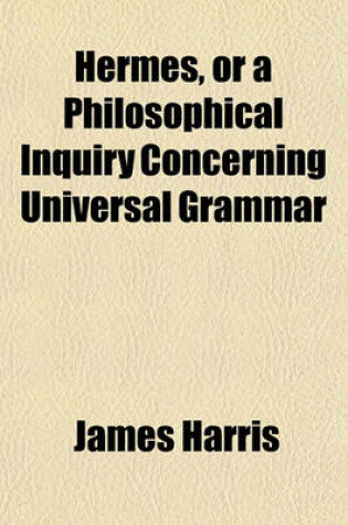Cover of Hermes, or a Philosophical Inquiry Concerning Universal Grammar