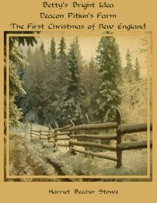 Book cover for Betty's Bright Idea; Deacon Pitkin's Farm; The First Christmas of New England (Illustrated)