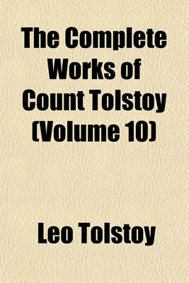 Book cover for The Complete Works of Count Tolstoy (Volume 10)