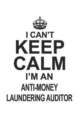 Book cover for I Can't Keep Calm I'm Anti-Money Laundering Auditor