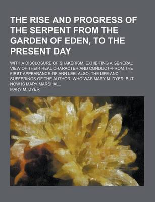 Book cover for The Rise and Progress of the Serpent from the Garden of Eden, to the Present Day; With a Disclosure of Shakerism, Exhibiting a General View of Their R