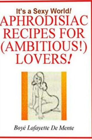 Cover of Aphrodisiac Recipes for (Ambitious!) Lovers!