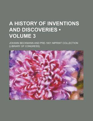 Book cover for A History of Inventions and Discoveries (Volume 3)