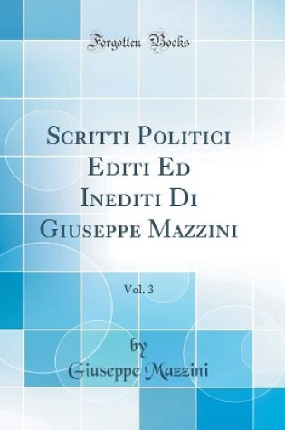 Cover of Scritti Politici Editi Ed Inediti Di Giuseppe Mazzini, Vol. 3 (Classic Reprint)