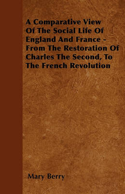 Book cover for A Comparative View Of The Social Life Of England And France - From The Restoration Of Charles The Second, To The French Revolution