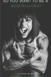 Book cover for So You Want to Be A Bodybuilder? An Interview With IFBB PRO Ayana Ward