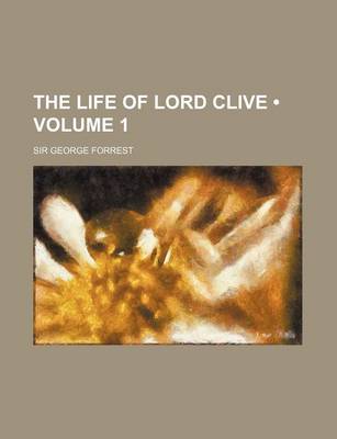 Book cover for The Life of Lord Clive (Volume 1)