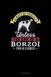 Book cover for Always Be Yourself Unless You Can Be A Borzoi Then Be A Borzoi