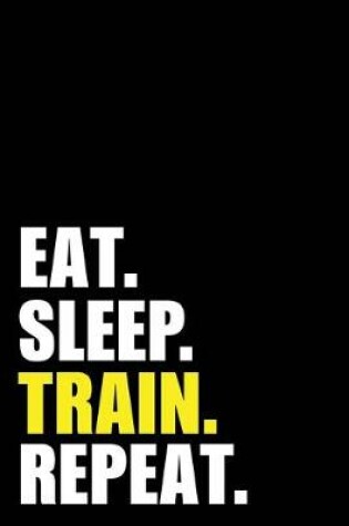 Cover of Eat Sleep Train Repeat