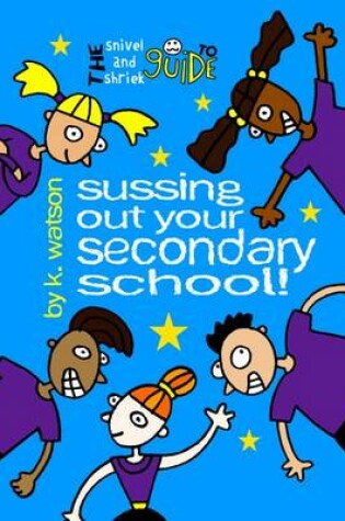 Cover of The Snivel and Shriek Guide to Sussing Out Your Secondary School