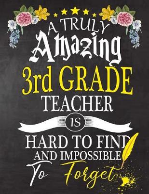 Book cover for A Truly Amazing 3rd Grade Teacher Is Hard To Find And impossible To Forget