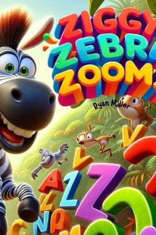 Cover of Ziggy Zebra Zooms!