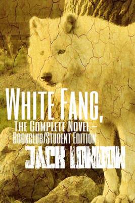 Book cover for White Fang, the Complete Novel -Bookclub/Student Edition