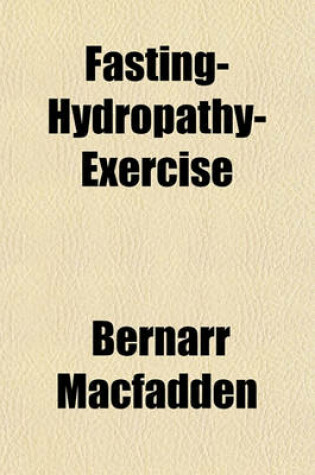 Cover of Fasting-Hydropathy-Exercise; Nature's Wonderful Remedies for the Cure of All Diseases