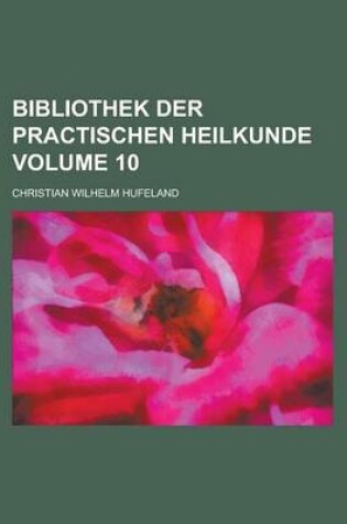 Cover of Bibliothek Der Practischen Heilkunde Volume 10