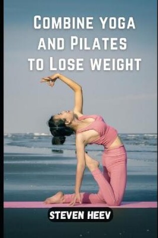 Cover of Combine yoga and Pilates to Lose weight