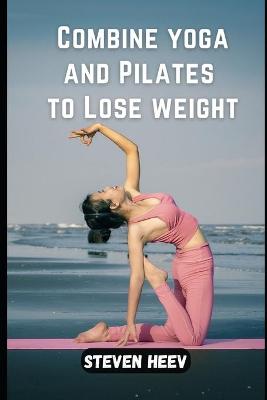 Book cover for Combine yoga and Pilates to Lose weight