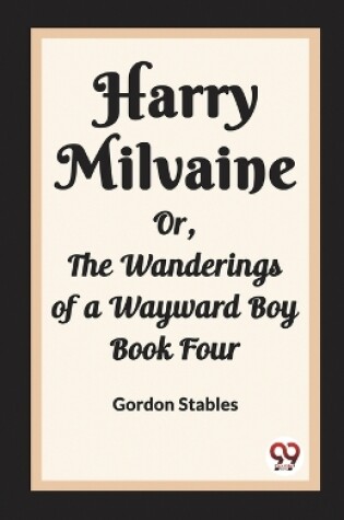 Cover of Harry Milvaine Or, The Wanderings of a Wayward Boy Book Four