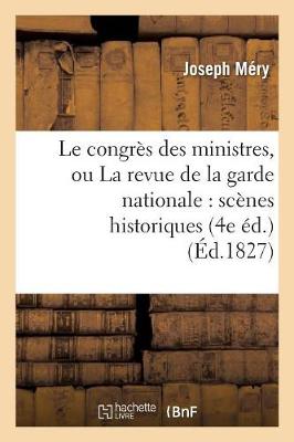 Book cover for Le Congres Des Ministres, Ou La Revue de la Garde Nationale: Scenes Historiques (4e Ed.)