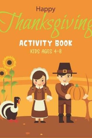 Cover of Happy Thanksgiving Activity Book Kids Ages 4-8