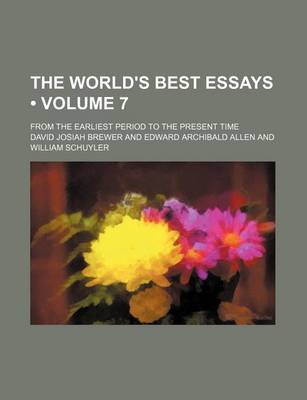 Book cover for The World's Best Essays (Volume 7); From the Earliest Period to the Present Time