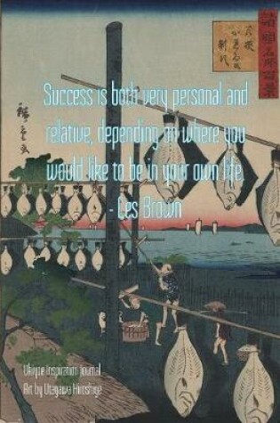 Cover of Success is both very personal and relative, depending on where you would like to be in your own life. - Les Brown