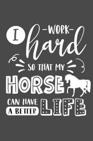 Cover of I Work Hard So That My Horse Can Have a Better Life