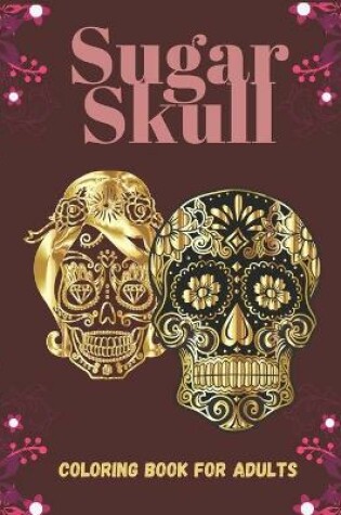 Cover of Sugar Skull Coloring Book For Adults