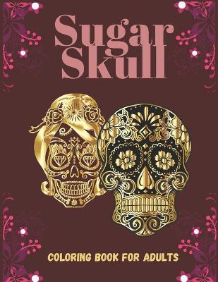 Book cover for Sugar Skull Coloring Book For Adults