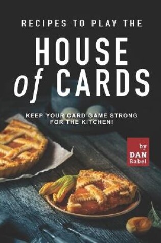 Cover of Recipes to play the House of Cards