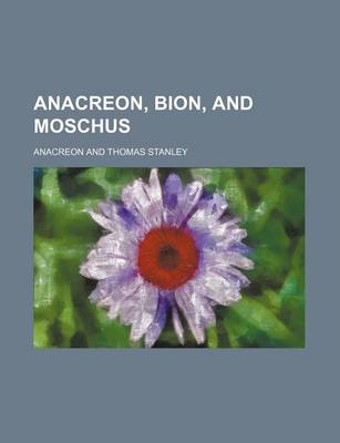 Book cover for Anacreon, Bion, and Moschus