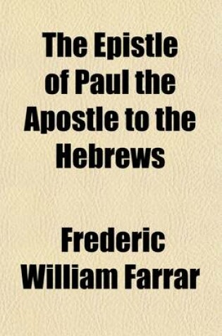 Cover of The Epistle of Paul the Apostle to the Hebrews; With Notes and Introduction