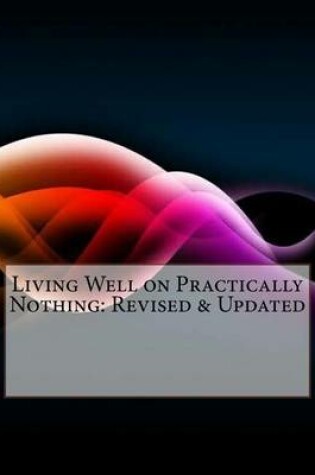 Cover of Living Well on Practically Nothing