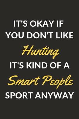 Book cover for It's Okay If You Don't Like Hunting It's Kind Of A Smart People Sport Anyway