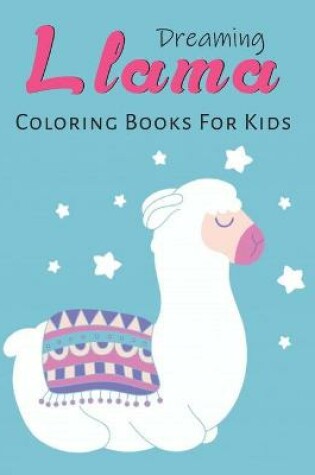 Cover of Dreaming Llama Coloring Books For Kids