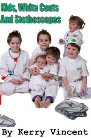 Cover of Kids, White Coats and Stethoscopes