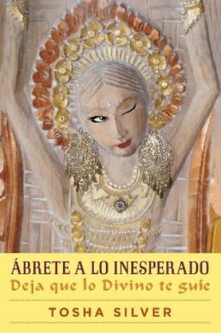 Cover of Abrete a Lo Inesperado (Outrageous Openness Spanish Edition)