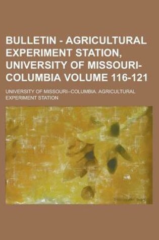 Cover of Bulletin - Agricultural Experiment Station, University of Missouri-Columbia Volume 116-121